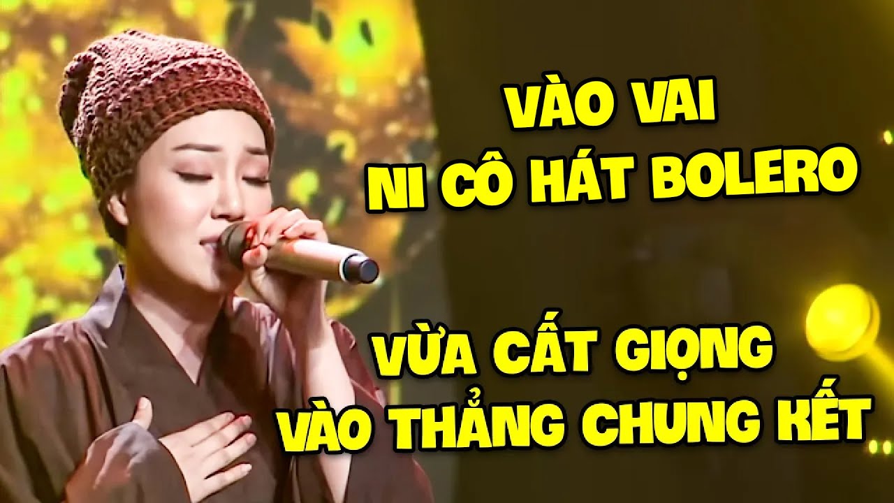 Thí sinh VÀO VAI NI CÔ HÁT BOLERO khiến giám khảo CHO ĐẬU THẲNG CHUNG KẾT vì KHÔNG THỂ NÍN KHÓC