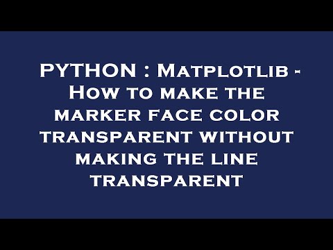 PYTHON : Matplotlib - How to make the marker face color transparent without making the line transpar