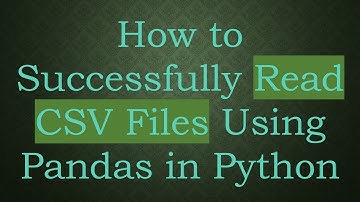 How to Successfully Read CSV Files Using Pandas in Python