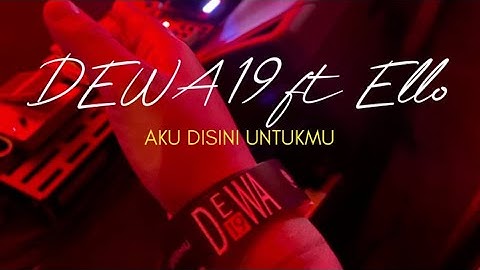 Dewa19 ft Ello - Aku Disini Untukmu