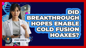 Did Breakthrough Hopes Enable Cold Fusion Hoaxes?