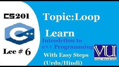 Introduction to C++ programming(cs201) || lec#6 || (URDU) || with easy steps