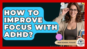How To Improve Focus With ADHD? - High School Toolkit