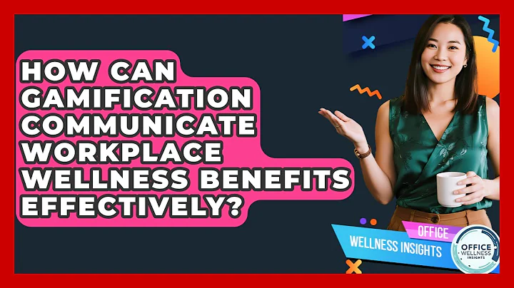 How Can Gamification Communicate Workplace Wellness Benefits Effectively? - Office Wellness Insights