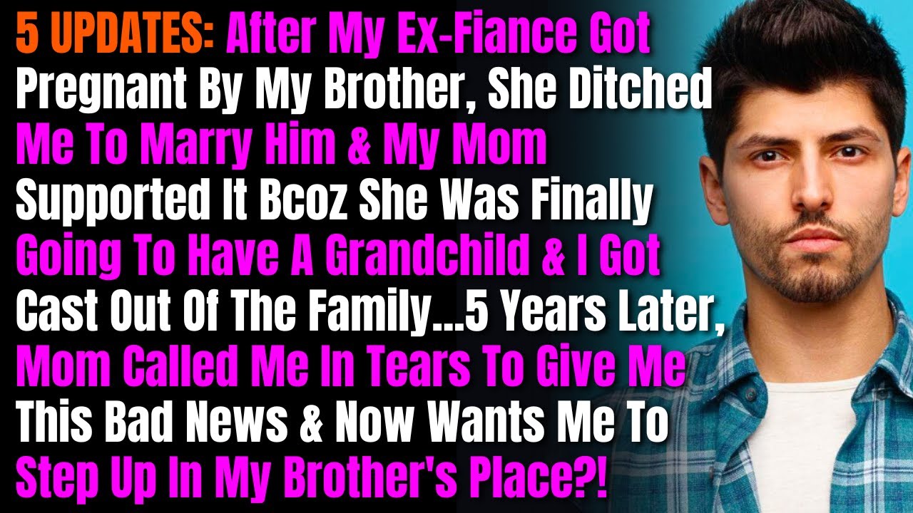 5 UPDATES: After My Ex-Fiance Got Pregnant By My Brother, She Ditched Me To Marry Him & My Mom....