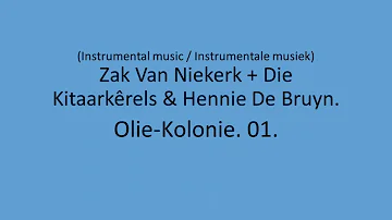 Zak Van Niekerk + Die Kitaarkerels & Hennie De Bruyn - Olie-Kolonie. 01.