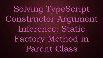 Solving TypeScript Constructor Argument Inference: Static Factory Method in Parent Class