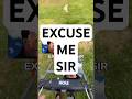 EXCUSE ME SIR