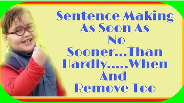 How to makes Sentences of As Soon As, No Sooner, Remove..Too, Hardly....When