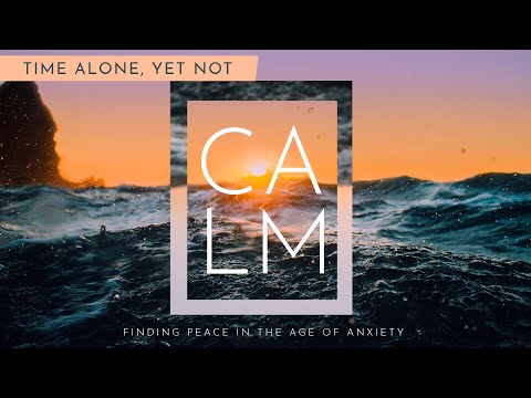 Calm: Time Alone, Yet Not