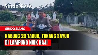 20 Tahun Menabung, Pedagang Sayur Keliling asal Lampung Naik Haji  | Sindo Siang | 25/04