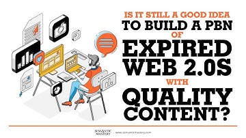 Is It Still A Good Idea To Build A PBN Of Expired Web 2 0s With Quality Content?