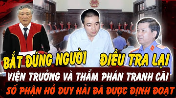 Viện Trưởng Kháng Nghị – Thẩm Phán Giữ Quan Điểm: Số Phận Hồ Duy Hải Đi Về Đâu? | Hồ Sơ Tuyệt Mật