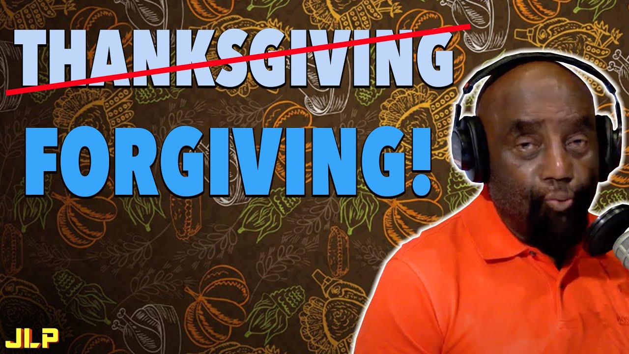 “We should do FORGIVING instead of THANKSGIVING” | JLP - YouTube