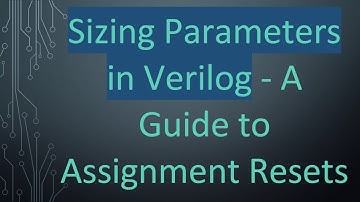 Sizing Parameters in Verilog - A Guide to Assignment Resets