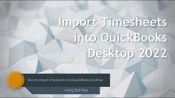 Import timesheets into QuickBooks Desktop 2022 using Zed Axis