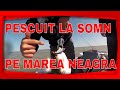 Pescuit la somn pe Marea Neagra, powered by Cox!