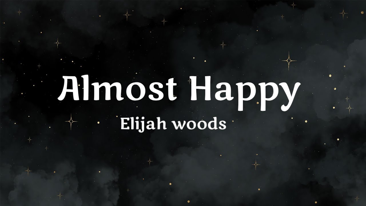Elijah woods - Almost Happy (Lyrics)
