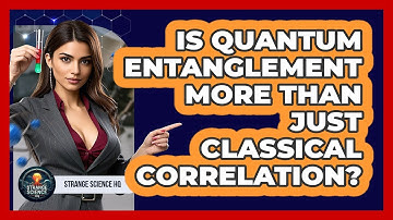Is Quantum Entanglement More Than Just Classical Correlation? - Strange Science HQ
