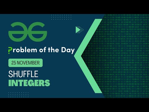 Shuffle integers | 25 Nov POTD | Geeks for Geeks Problem of the Day