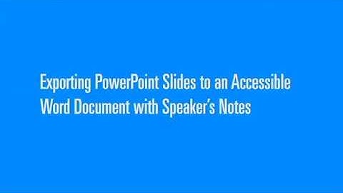 Exporting PowerPoint Slides to an Accessible Word Document with Speakers Notes