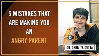 5 mistakes that are making you an angry parent who shouts and hits - Dr. Debmita Dutta