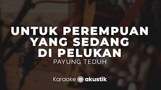 Untuk Perempuan yang Sedang di Pelukan – Payung Teduh | KARAOKE AKUSTIK