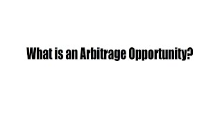What is an Arbitrage Opportunity?