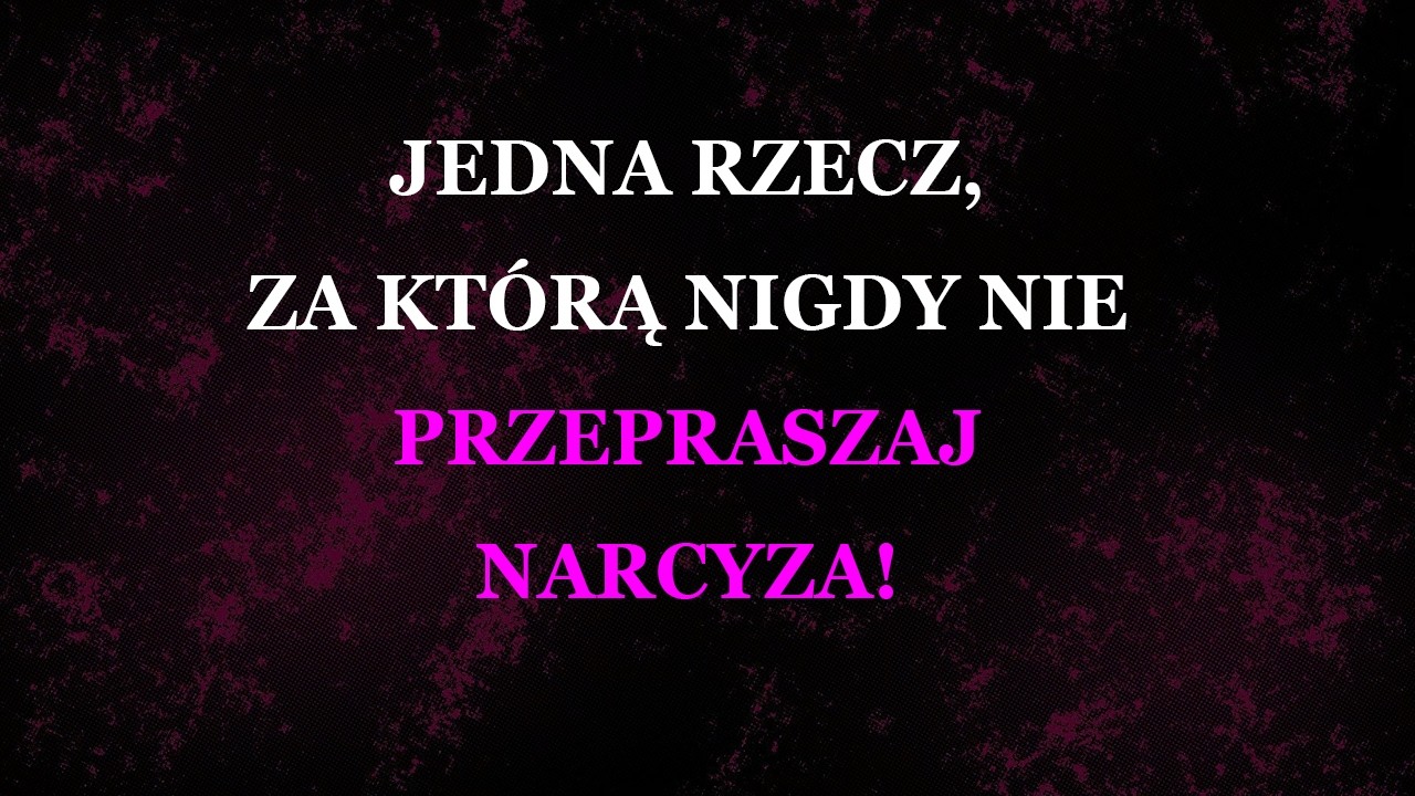 Jedna rzecz, za którą nigdy nie powinieneś przepraszać narcyza