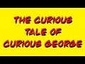 The Curious Tale of Curious George