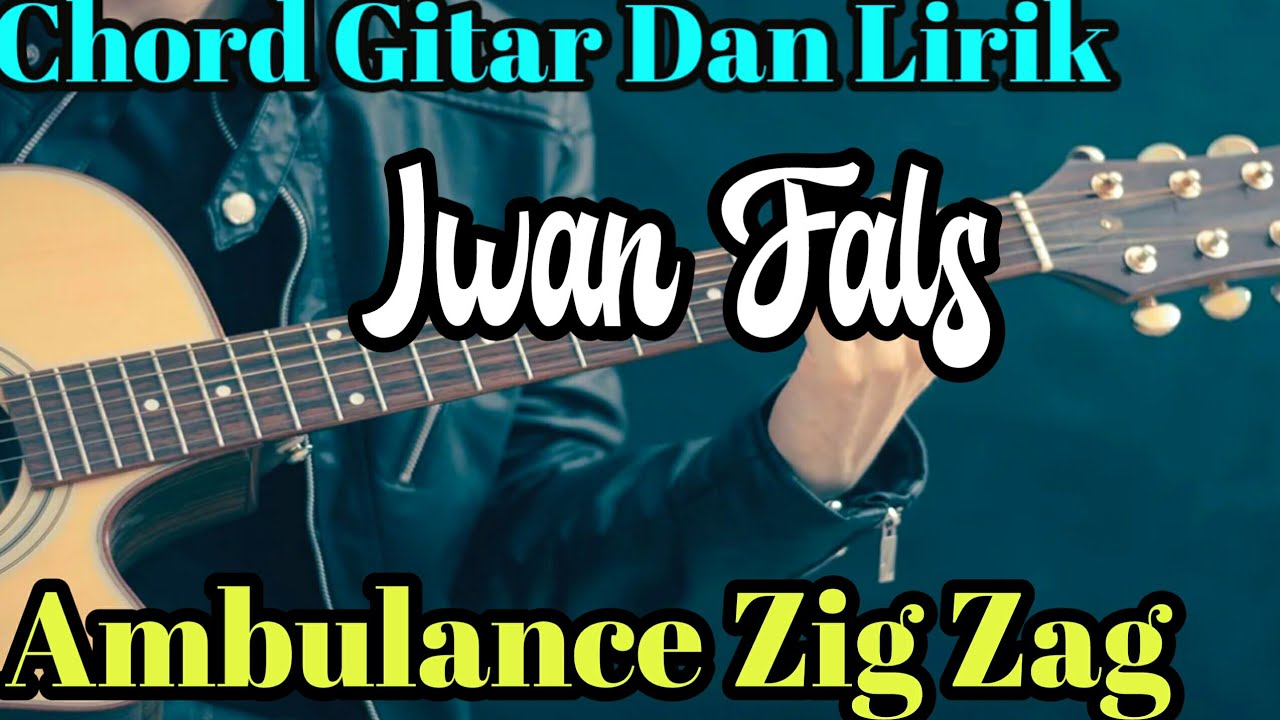 Chord Gitar Dan Lirik ~Iwan Fals Ambulance Zig Zag~ Chord Gampang Buat