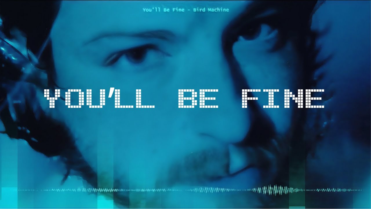 Bird Machine - You'll Be Fine [Official Music/Lyric Video] - YouTube