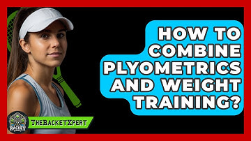 How To Combine Plyometrics And Weight Training? - The Racket Xpert