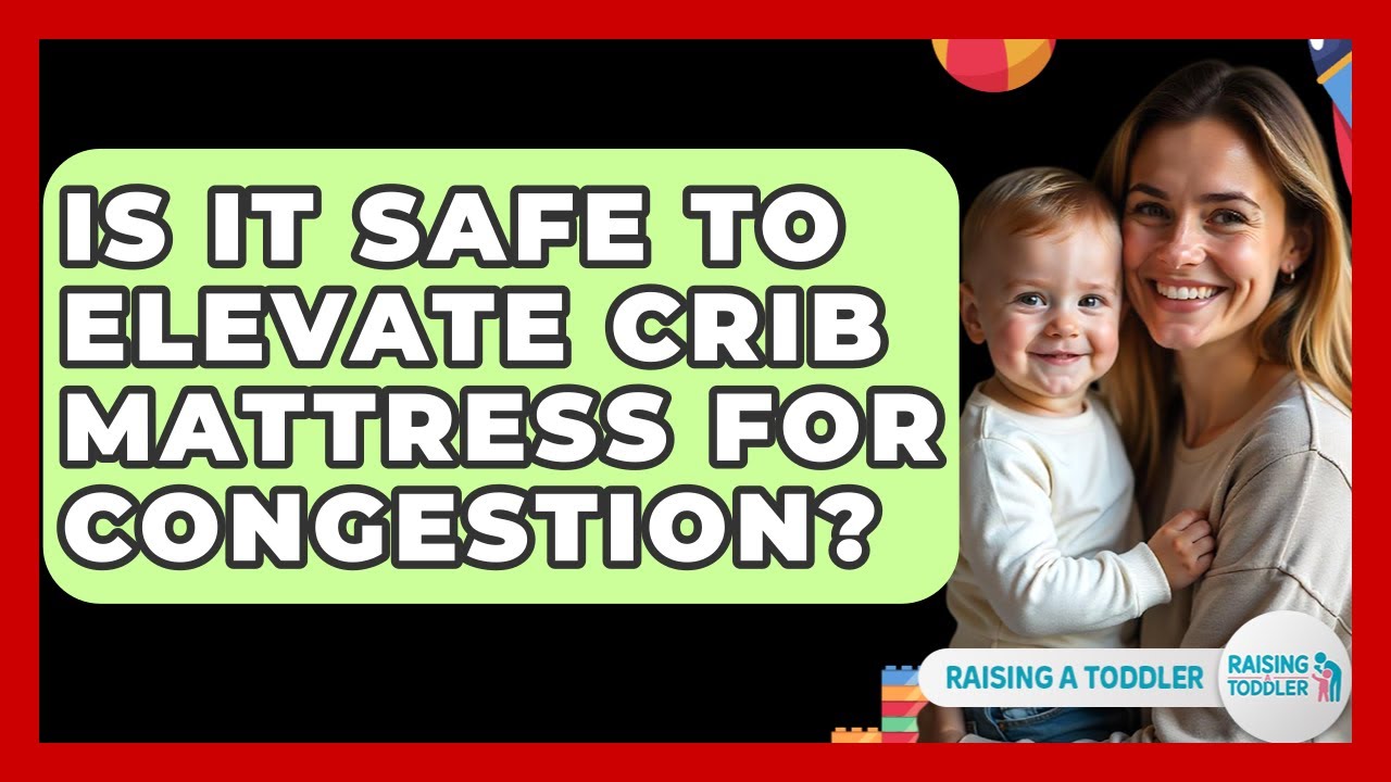 Is It Safe To Elevate Crib Mattress For Congestion? - Raising A Toddler