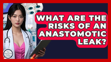 What Are The Risks Of An Anastomotic Leak? - The Operating Table