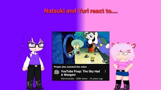 Natsuki and Yuri react to YouTube Poop: The Sky Had A Weegee!
