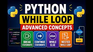 Python While Loop Advanced Concepts | Break, Continue, While Else & Nested While Loop