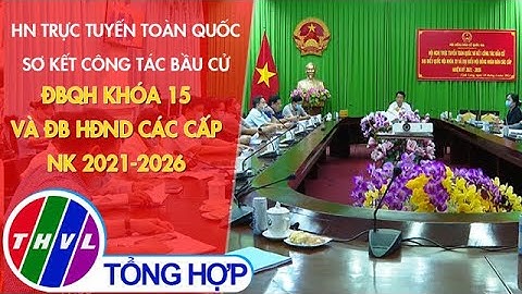 Hội nghị trực tuyến toàn quốc sơ kết công tác bầu cử ĐBQH khóa 15 và ĐB HĐND các cấp NK 2021-2026