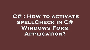 C# : How to activate spellCheck in C# Windows Form Application?