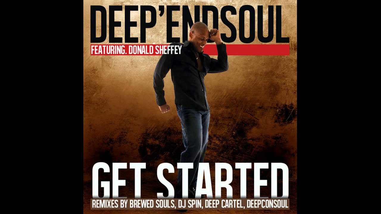 Watch Deep'endSoul feat. Donald Sheffey - Get Started (Deep Cartel Remix) on YouTube Watch Deep'endSoul feat. Donald Sheffey - Get Started (Deep Cartel Remix) on YouTube