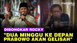 Rocky Blak-blakan Soal Prabowo: Dua Minggu Ke Depan Akan Gelisah, Keadaan Kacau