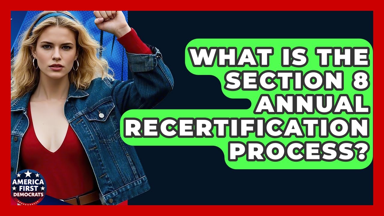 What Is The Section 8 Annual Recertification Process? - America First Democrats