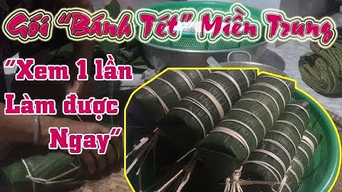 Hướng dẫn gói bánh tét bằng lá chuối mieng trung