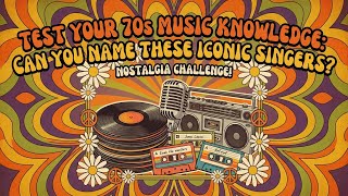 Test Your 70s Music Knowledge: Can You Name These Iconic Singers?