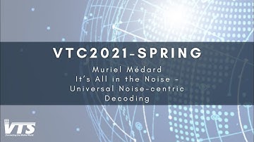 VTC2021-Spring: It’s All in the Noise – Universal Noise-centric Decoding