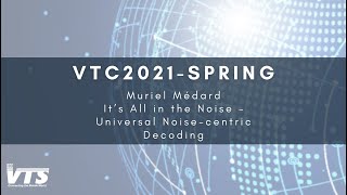 VTC2021-Spring: It’s All in the Noise – Universal Noise-centric Decoding