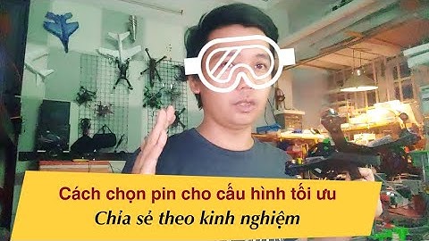 cách chọn pin phù hợp về dụng lượng, dòng xả khi lắp ráp máy bay