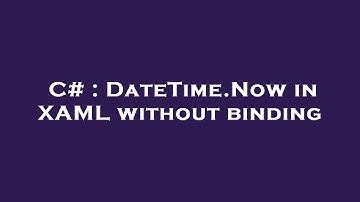 C# : DateTime.Now in XAML without binding