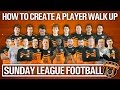 Sunday League Football - HOW TO CREATE A PLAYER WALK UP