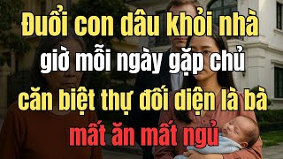 Đuổi con dâu khỏi nhà, giờ mỗi ngày gặp chủ căn biệt thự đối diện là bà mất ăn mất ngủ